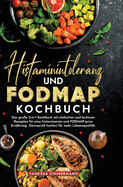 Histaminintoleranz und Fodmap Kochbuch: Das groe 2-in-1 Kochbuch mit einfachen und leckeren Rezepten fr eine histaminarme und FODMAP-arme Ernhrung. Genussvoll kochen fr mehr Lebensqualitt.