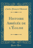 Histoire Abrge de l'glise (Classic Reprint)