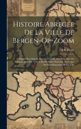 Histoire Abrege De La Ville De Bergen-Op-Zoom: Depuis Son Origine Jusqu' Ce Jour; Avec Une Ide Du Fameux Sige De 1747 & De Ses Suites Funestes, Ainsi Que Du Rtablissement De La Ville