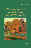 Histoire Agraire de La France Au Xviiie Siecle: Inerties Et Changements Dans Les Campagnes Francaises Entre 1715 Et 1815