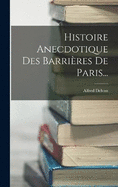 Histoire Anecdotique Des Barrires De Paris...