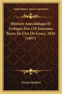 Histoire Anecdotique Et Critique Des 159 Journaux Parus En L'An De Grace, 1856 (1857)