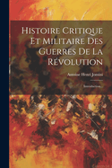 Histoire Critique Et Militaire Des Guerres De La R?volution: Introduction...