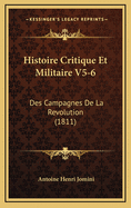 Histoire Critique Et Militaire V5-6: Des Campagnes de La Revolution (1811)