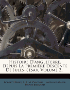 Histoire D'Angleterre, Depuis La Premiere Descente de Jules-Cesar, Volume 2...