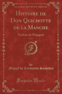 Histoire de Don Quichotte de La Manche, Vol. 1: Traduite de L'Espagnol (Classic Reprint)