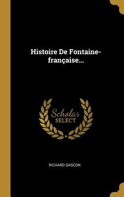 Histoire de Fontaine-Fran?aise... - Gascon, Richard