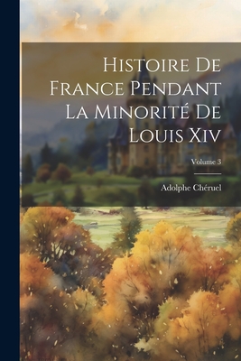 Histoire de France Pendant La Minorit? de Louis XIV; Volume 3 - Ch?ruel, Adolphe