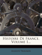 Histoire de France, Volume 1...