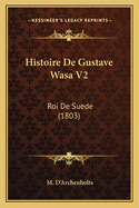 Histoire De Gustave Wasa V2: Roi De Suede (1803)