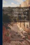 Histoire De L'vch De Bethlem...