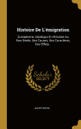 Histoire de l'?migration: Europ?enne, Asiatique Et Africaine Au Xixe Si?cle, Ses Causes, Ses Caract?res, Ses Effets...