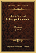 Histoire De La Botanique Genevoise: Discours (1830)