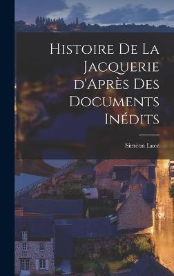 Histoire de la Jacquerie d'Aprs des Documents Indits - Luce, Simon