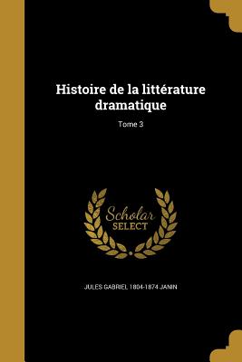 Histoire de la littrature dramatique; Tome 3 - Janin, Jules Gabriel 1804-1874