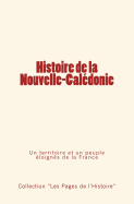 Histoire de La Nouvelle-Caledonie: Un Territoire Et Un Peuple Eloignes de La France