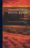 Histoire de la Papesse Jeanne: Fid?lement Tir?e de la Dissertation Latine de M. de Spanheim, Volume 2...