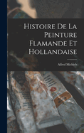 Histoire de la Peinture Flamande et Hollandaise