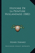 Histoire De La Peinture Hollandaise (1882)