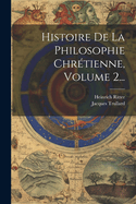 Histoire de La Philosophie Chretienne, Volume 2...