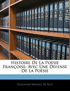 Histoire de la Posie Franoise: Avec Une Dfense de la Posie