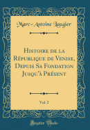 Histoire de la Rpublique de Venise, Depuis Sa Fondation Jusqu' Prsent, Vol. 2 (Classic Reprint)