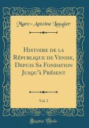 Histoire de la Rpublique de Venise, Depuis Sa Fondation Jusqu' Prsent, Vol. 3 (Classic Reprint)