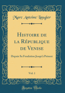 Histoire de la Rpublique de Venise, Vol. 1: Depuis Sa Fondation Jusqu' Prsent (Classic Reprint)