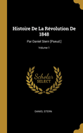 Histoire de la R?volution de 1848: Par Daniel Stern [pseud.]; Volume 1