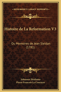 Histoire de La Reformation V3: Ou Memoires de Jean Sleidan (1781)