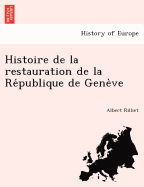 Histoire de la restauration de la Re publique de Geneve