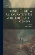 Histoire de la Restauration de la Republique de Geneve...