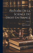Histoire de la Science Du Droit En France; Volume 3