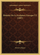 Histoire de La Sculpture Grecque V2 (1897)