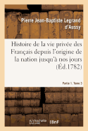 Histoire de la vie priv?e des Fran?ais depuis l'origine de la nation jusqu'? nos jours. Partie 1