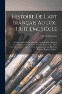 Histoire de l'Art Fran?ais Au Dix-Huiti?me Si?cle: Coustou, Bouchardon, Houdon, Pigalle, Clodion, Rigaud, Largilli?re, Watteau, Lancret, Santerre, Van Loo, La Tour, Chardin, Greuze, Vernet, Boucher, Fragonard, David, Prudhon, Campra, Rameau, Gr?nt...