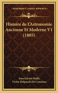 Histoire de L'Astronomie Ancienne Et Moderne V1 (1805)