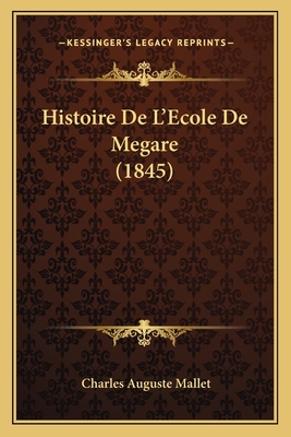 Histoire de L'Ecole de Megare (1845) - Mallet, Charles Auguste