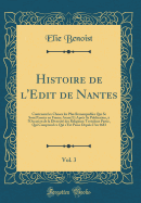 Histoire de L'Edit de Nantes, Vol. 3: Contenant Les Choses Les Plus Remarquables Qui Se Sont Pass?es En France Avant Et Apr?s Sa Publication, ? L'Occasion de la Diversit? Des Religions; Troisi?me Partie, Qui Comprend Ce Qui S'Est Passe Depuis L'An 16