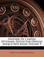 Histoire de L'Empire Ottoman, Depuis Son Origine Jusqu'a Nos Jours, Volume 9