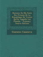 Histoire de Ma Fuite Des Prisons de La Republique de Venise: Qu'on Appelle Les Plomes (1788)