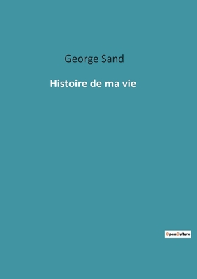 Histoire de Ma Vie... - Sand, George, pse