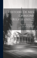 Histoire de Mes Opinions Religieuses......