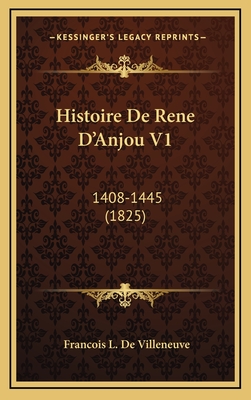 Histoire de Rene D'Anjou V1: 1408-1445 (1825) - De Villeneuve, Francois L