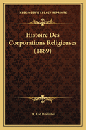 Histoire Des Corporations Religieuses (1869)
