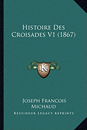 Histoire Des Croisades V1 (1867) - Michaud, Joseph Francois