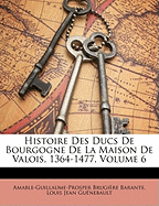 Histoire Des Ducs De Bourgogne De La Maison De Valois, 1364-1477; Volume 6