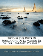 Histoire Des Ducs De Bourgogne De La Maison De Valois, 1364-1477, Volume 7