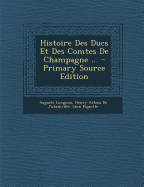 Histoire Des Ducs Et Des Comtes de Champagne ...