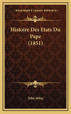 Histoire Des Etats Du Pape (1851) - Miley, John